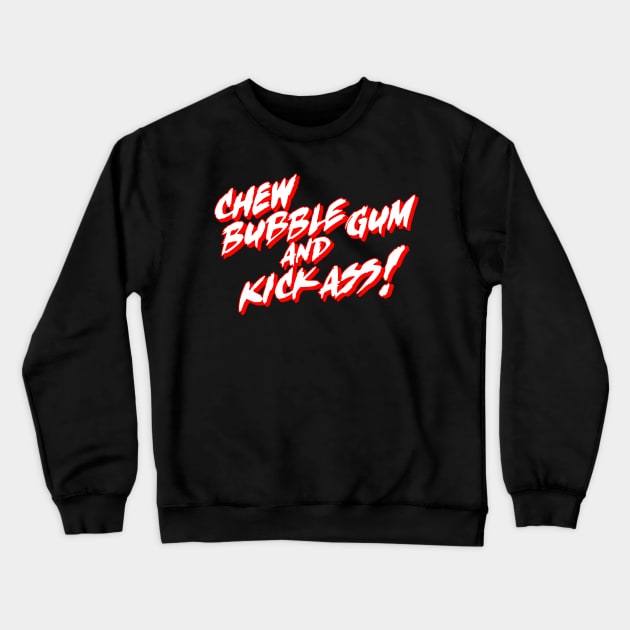 Chew Bubble Gum and Kick Ass! Crewneck Sweatshirt by darklordpug